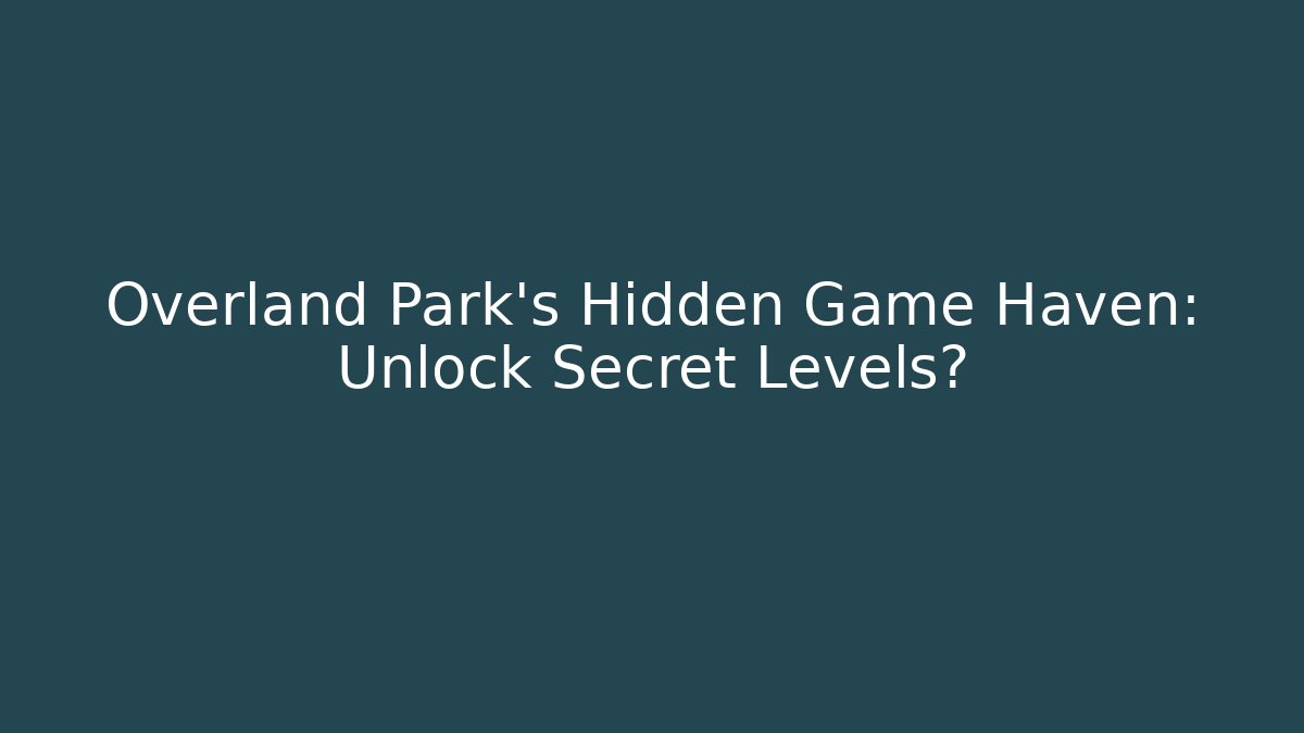 Overland Park's Hidden Game Haven: Unlock Secret Levels?