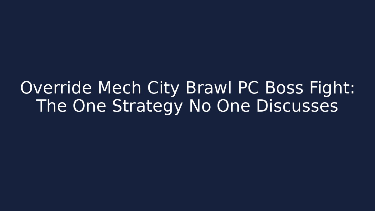 Override Mech City Brawl PC Boss Fight: The One Strategy No One Discusses