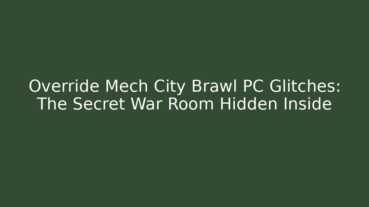Override Mech City Brawl PC Glitches: The Secret War Room Hidden Inside