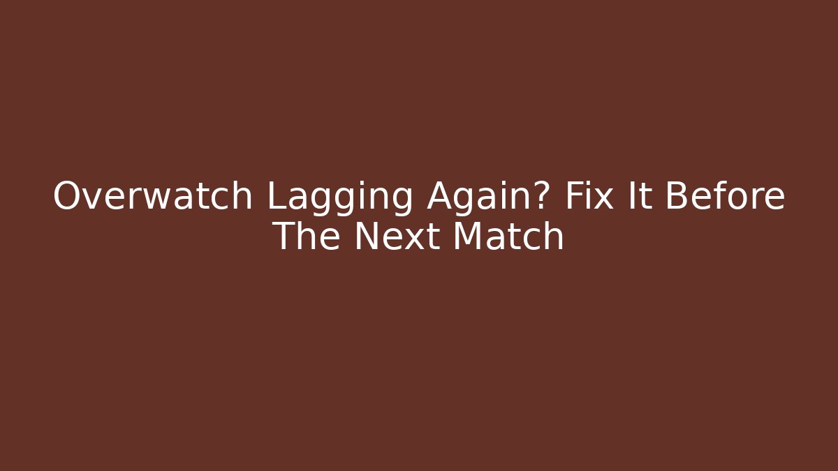Overwatch Lagging Again? Fix It Before The Next Match - Boomer Naturals