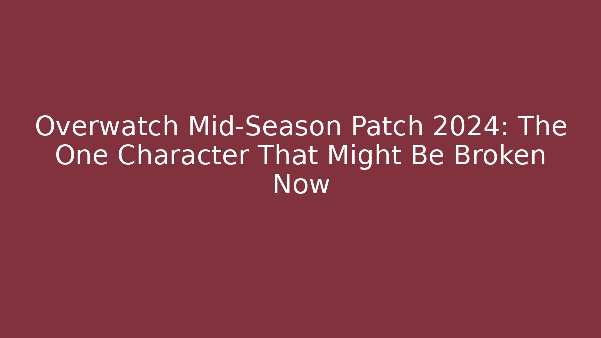 Overwatch Mid-Season Patch 2024: The One Character That Might Be Broken Now