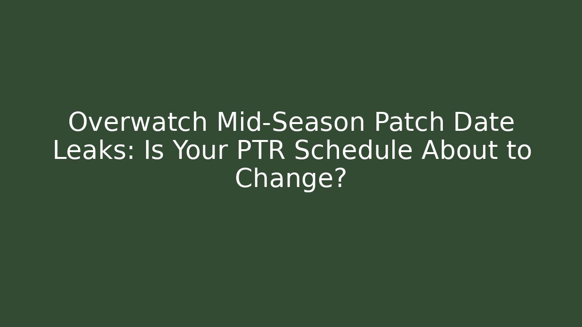 Overwatch Mid-Season Patch Date Leaks: Is Your PTR Schedule About to Change?