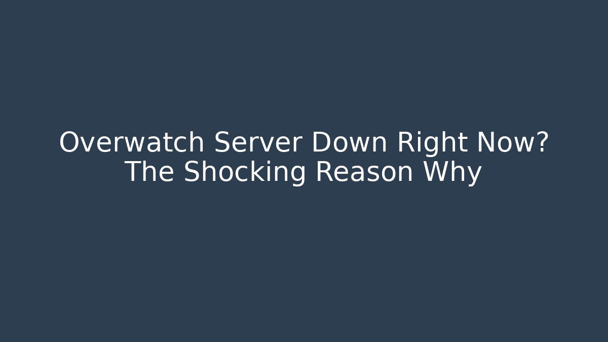 Overwatch Server Down Right Now? The Shocking Reason Why - Boomer Naturals