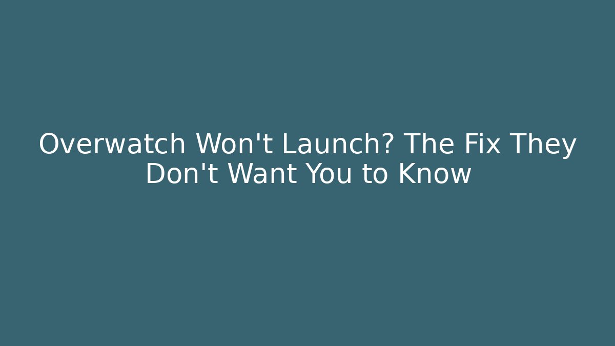 Overwatch Won't Launch? The Fix They Don't Want You to Know