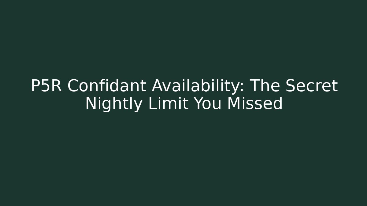 P5R Confidant Availability: The Secret Nightly Limit You Missed - Boomer Naturals