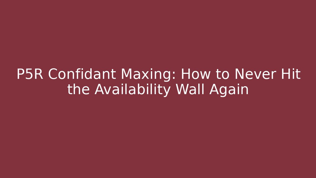 P5R Confidant Maxing: How to Never Hit the Availability Wall Again