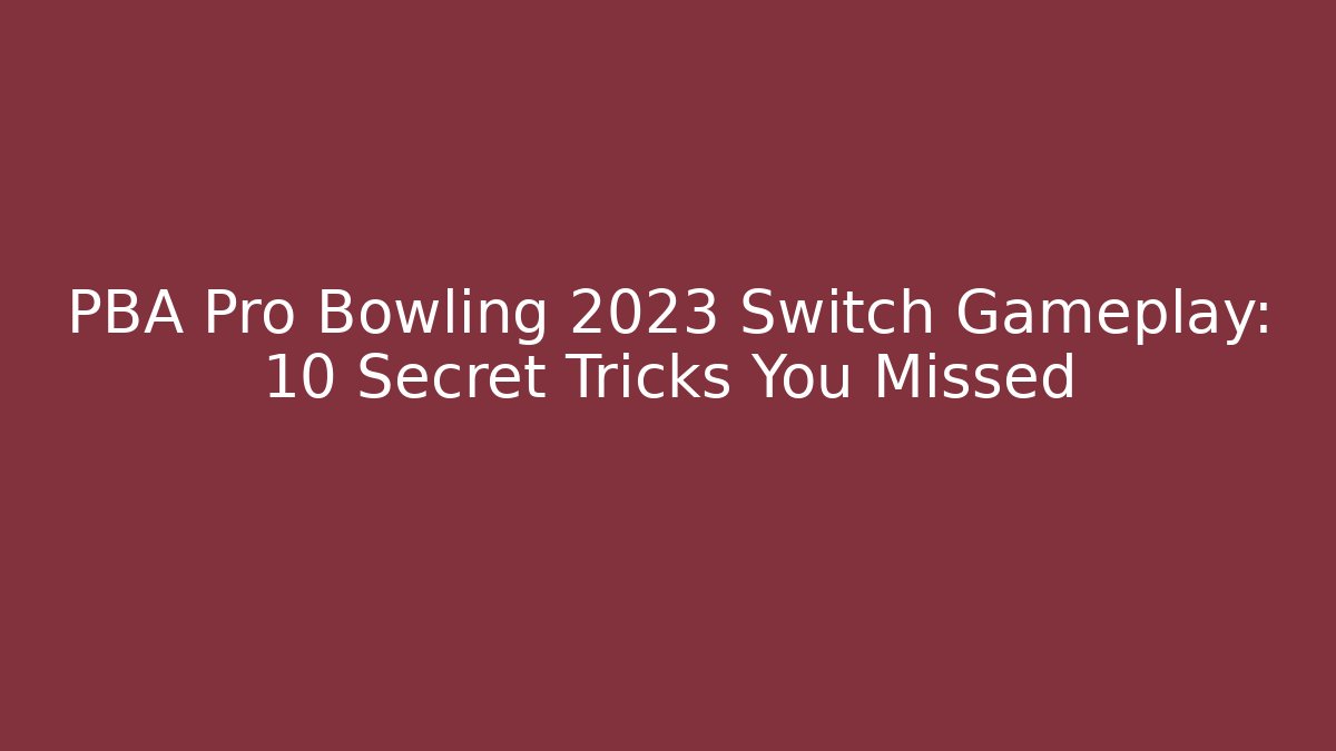 PBA Pro Bowling 2023 Switch Gameplay: 10 Secret Tricks You Missed