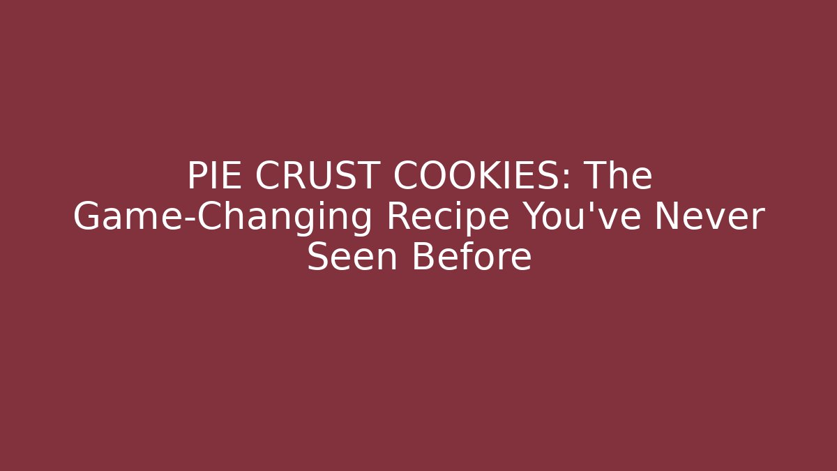 PIE CRUST COOKIES: The Game-Changing Recipe You’ve Never Seen Before