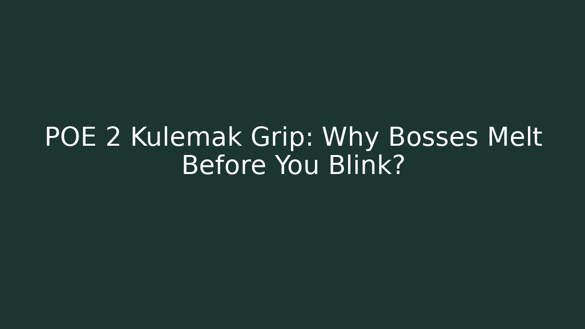 POE 2 Kulemak Grip: Why Bosses Melt Before You Blink?