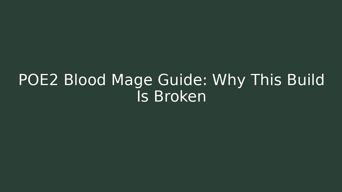 POE2 Blood Mage Guide: Why This Build Is Broken