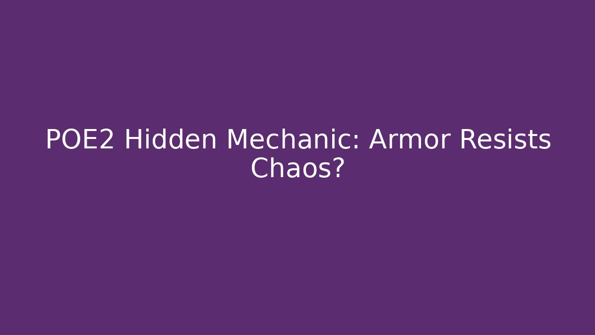 POE2 Hidden Mechanic: Armor Resists Chaos?
