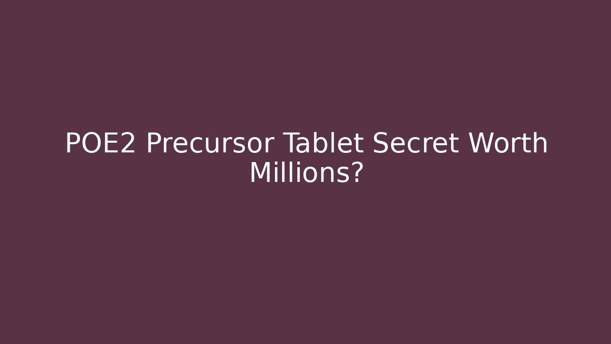 POE2 Precursor Tablet Secret Worth Millions? - Boomer Naturals