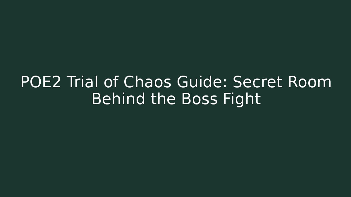 POE2 Trial of Chaos Guide: Secret Room Behind the Boss Fight