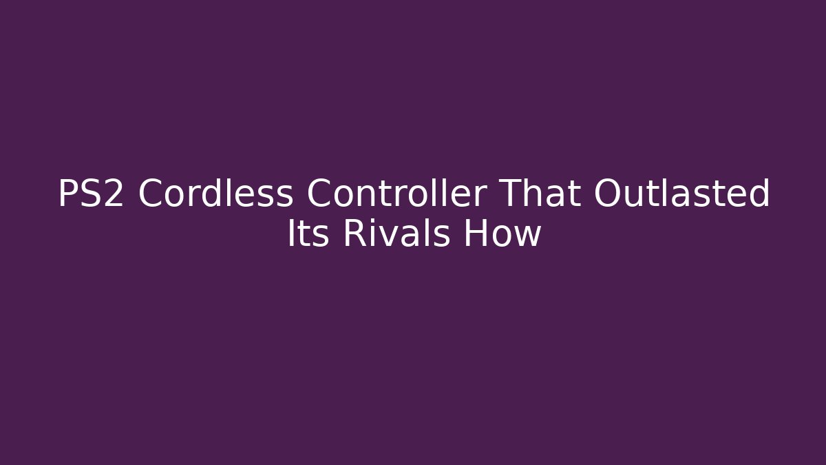 PS2 Cordless Controller That Outlasted Its Rivals How - Boomer Naturals