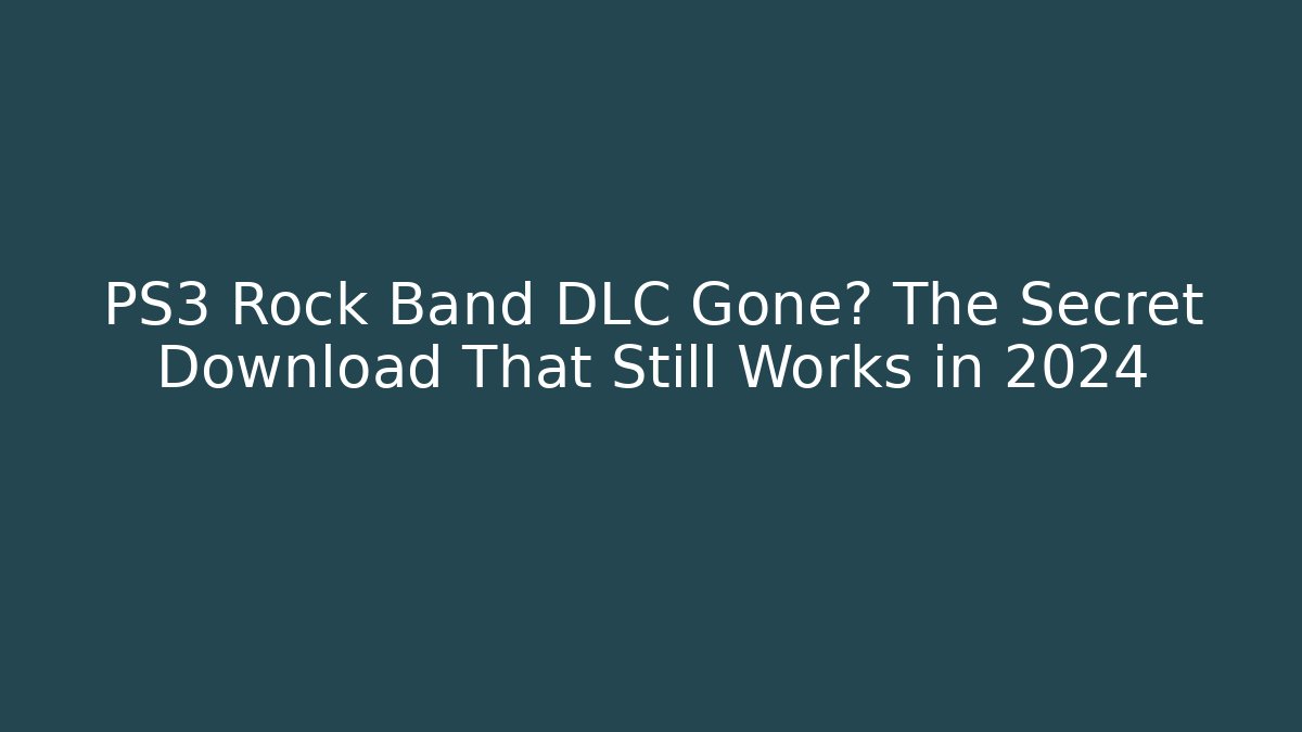 PS3 Rock Band DLC Gone? The Secret Download That Still Works in 2024