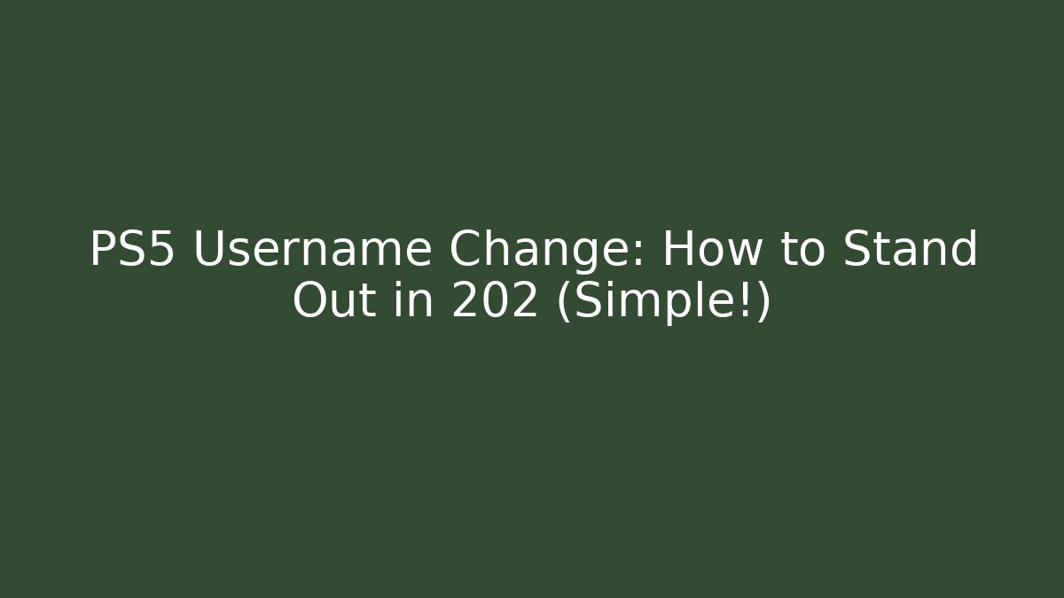PS5 Username Change: How to Stand Out in 202 (Simple!)