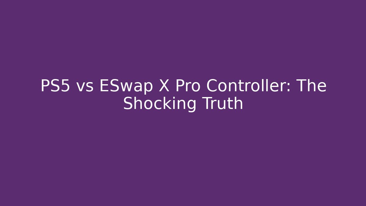 PS5 vs ESwap X Pro Controller: The Shocking Truth - Boomer Naturals