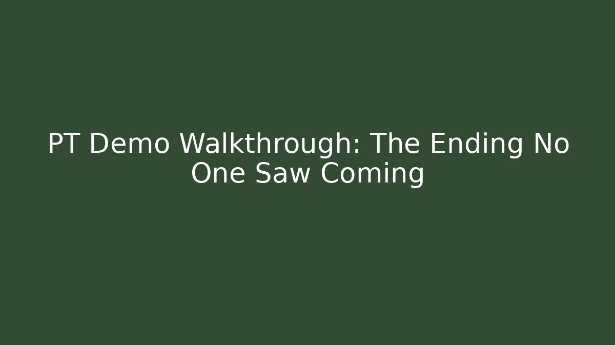 PT Demo Walkthrough: The Ending No One Saw Coming