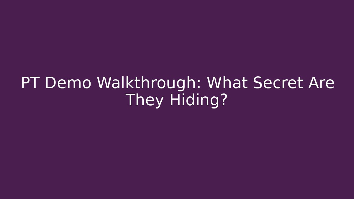 PT Demo Walkthrough: What Secret Are They Hiding?