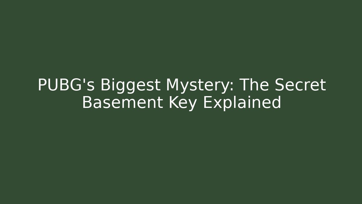 PUBG's Biggest Mystery: The Secret Basement Key Explained