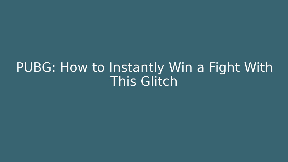 PUBG: How to Instantly Win a Fight With This Glitch