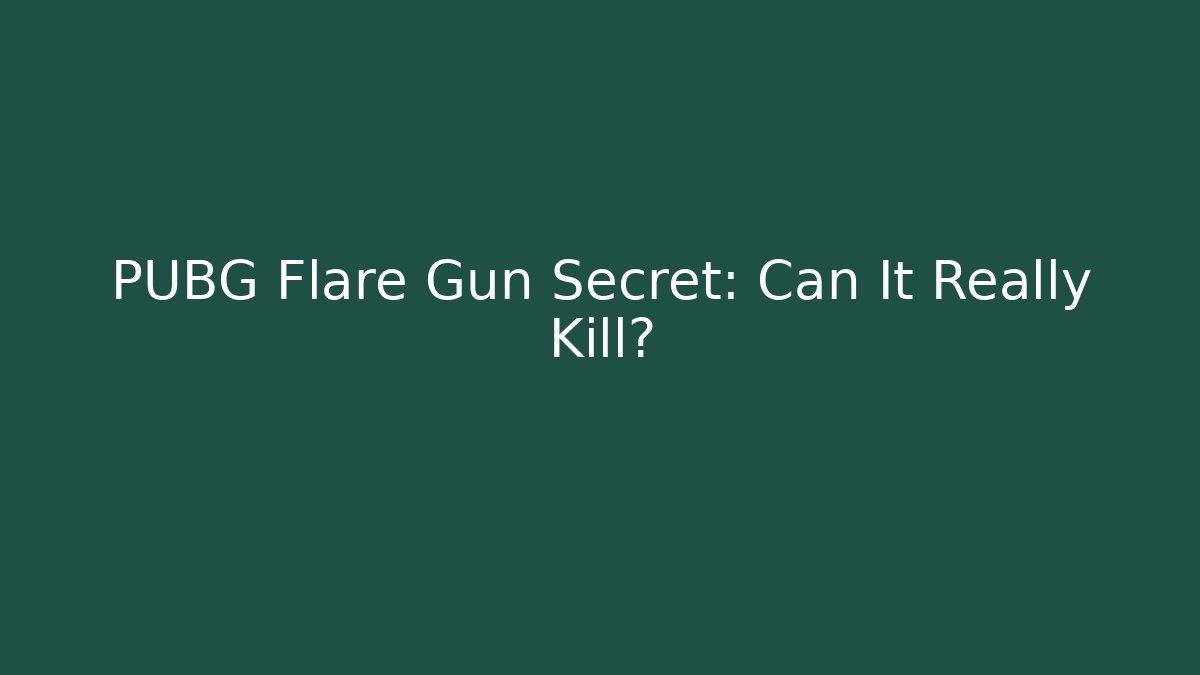 PUBG Flare Gun Secret: Can It Really Kill?