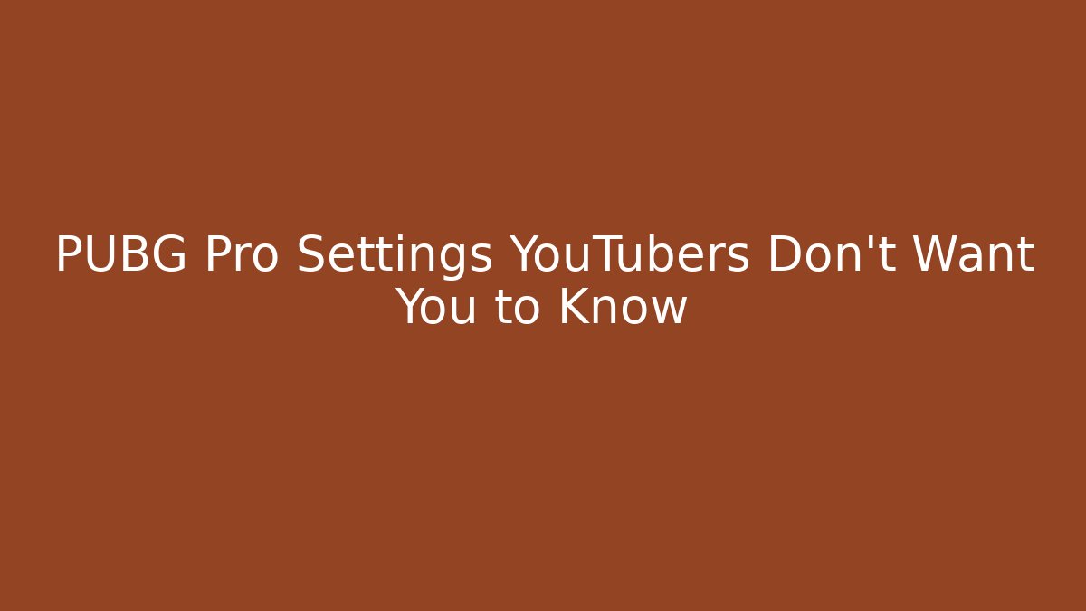 PUBG Pro Settings YouTubers Don't Want You to Know