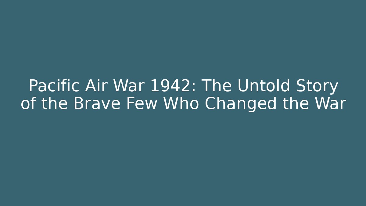 Pacific Air War 1942: The Untold Story of the Brave Few Who Changed the War - Boomer Naturals