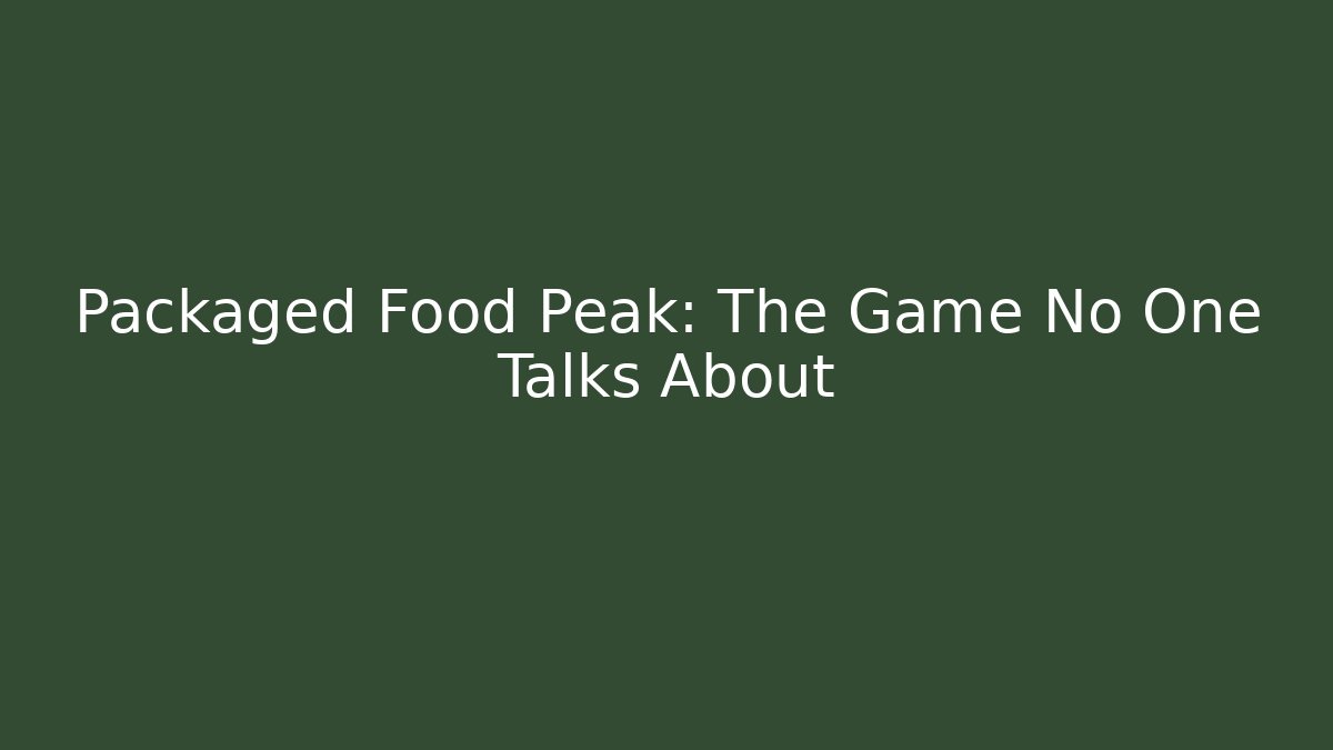 Packaged Food Peak: The Game No One Talks About