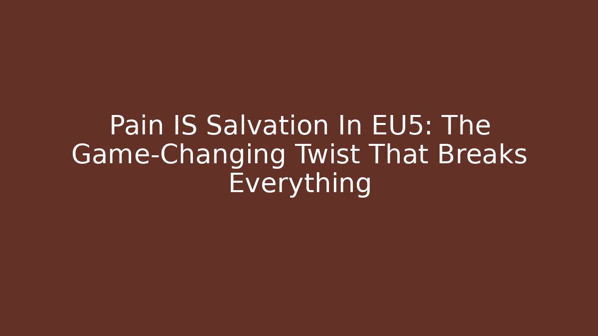 Pain IS Salvation In EU5: The Game-Changing Twist That Breaks Everything