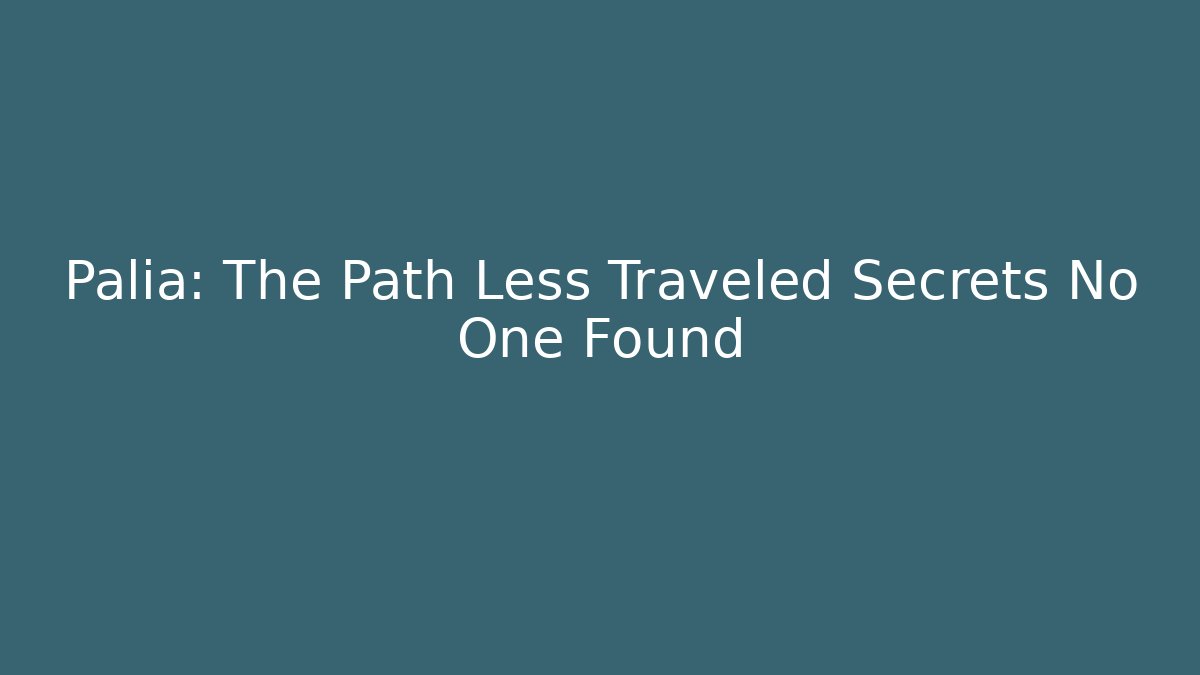Palia: The Path Less Traveled Secrets No One Found - Boomer Naturals