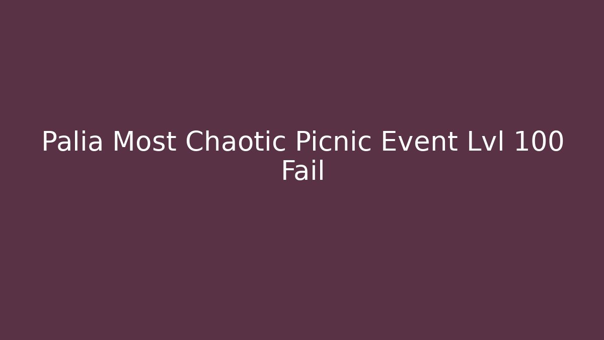 Palia Most Chaotic Picnic Event Lvl 100 Fail