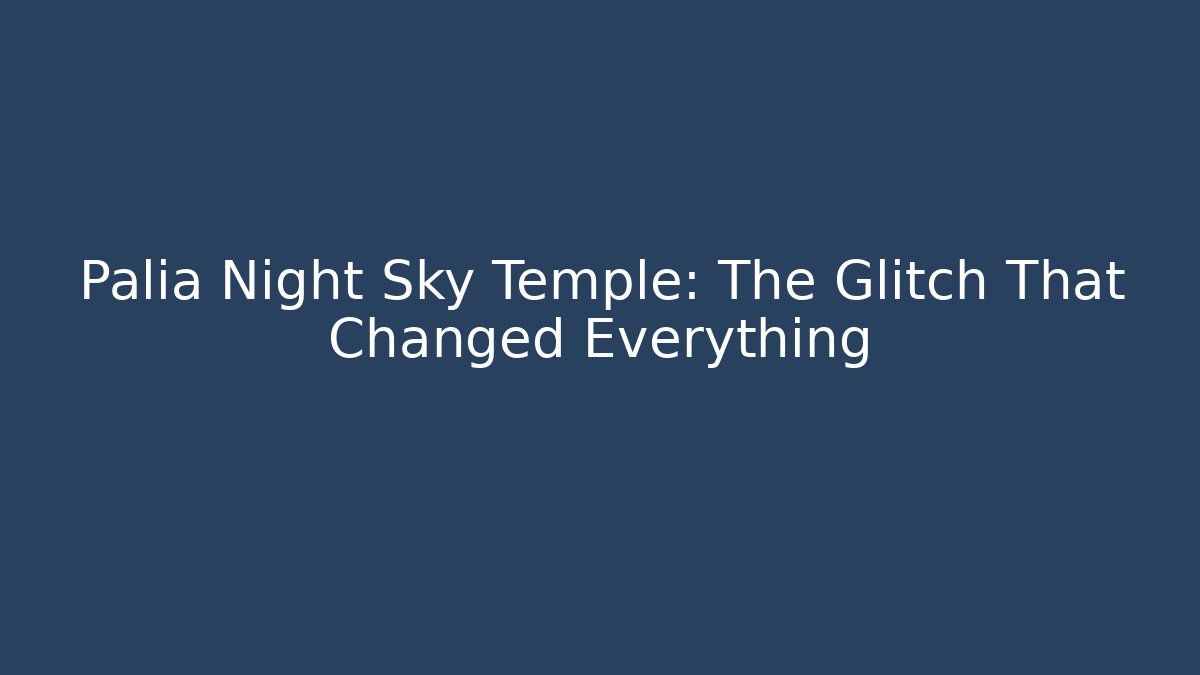 Palia Night Sky Temple: The Glitch That Changed Everything