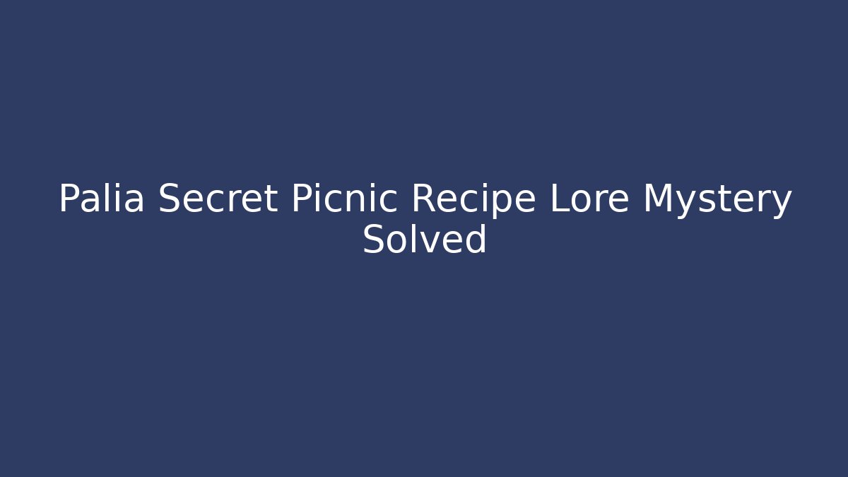 Palia Secret Picnic Recipe Lore Mystery Solved - Boomer Naturals