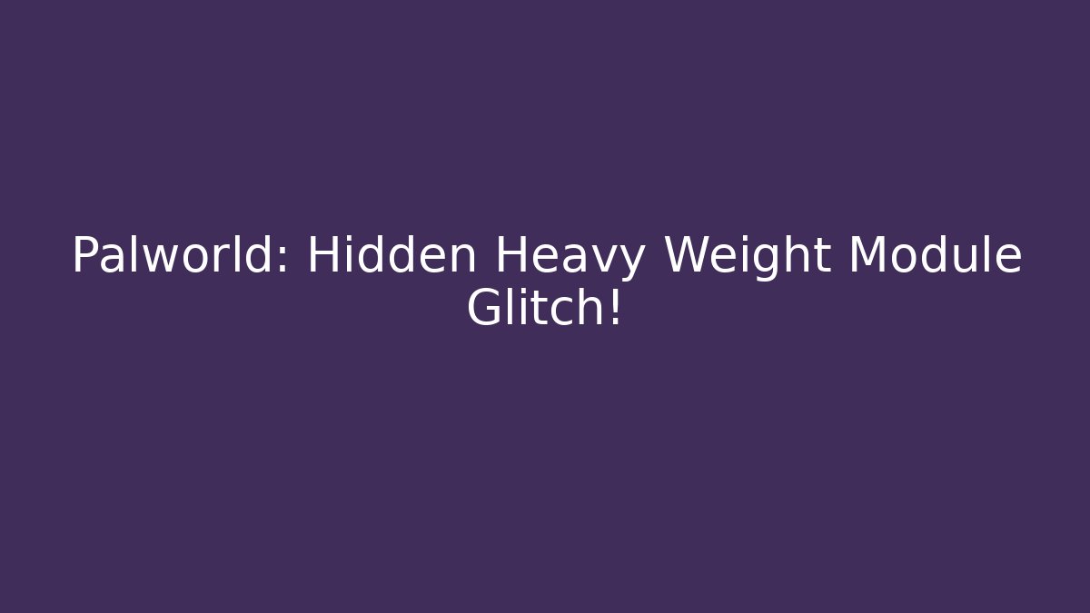 Palworld: Hidden Heavy Weight Module Glitch!
