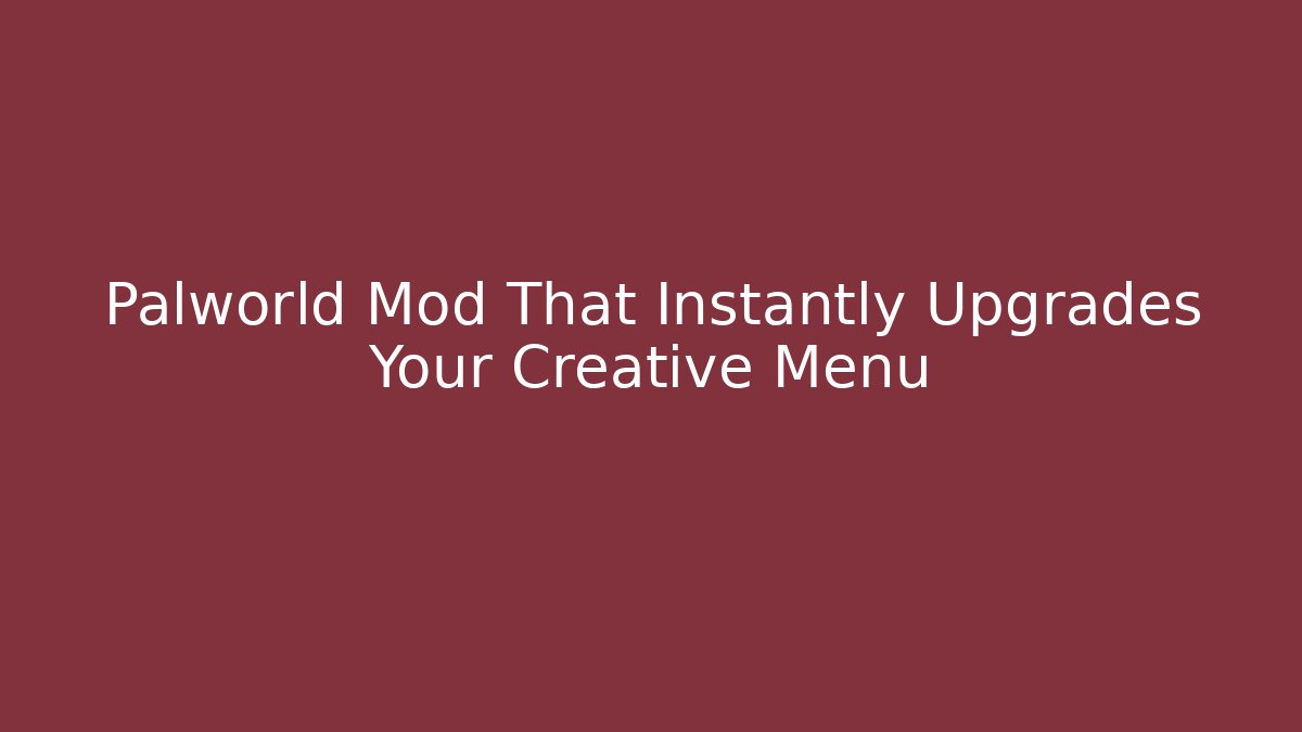 Palworld Mod That Instantly Upgrades Your Creative Menu