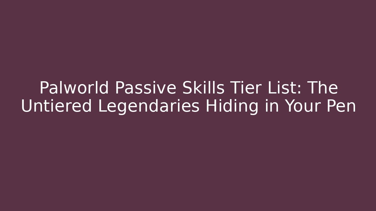 Palworld Passive Skills Tier List: The Untiered Legendaries Hiding in Your Pen - Boomer Naturals