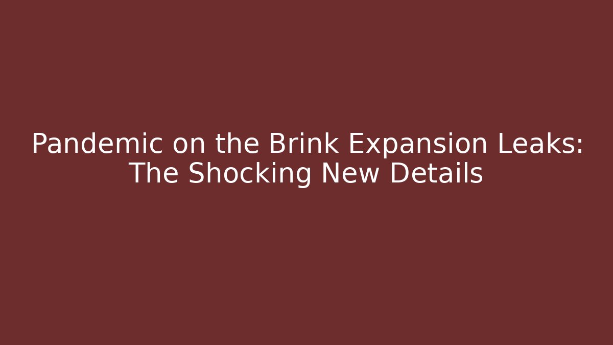 Pandemic on the Brink Expansion Leaks: The Shocking New Details