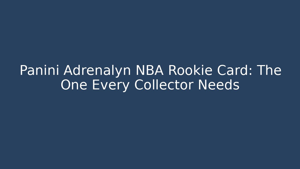 Panini Adrenalyn NBA Rookie Card: The One Every Collector Needs
