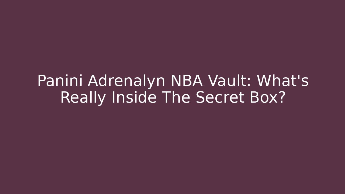 Panini Adrenalyn NBA Vault: What's Really Inside The Secret Box?