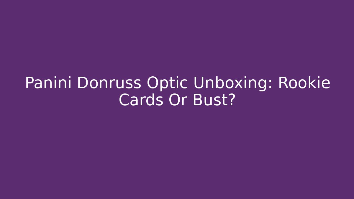 Panini Donruss Optic Unboxing: Rookie Cards Or Bust?