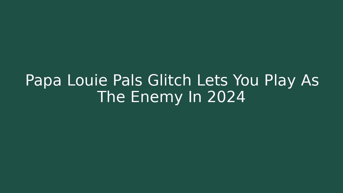 Papa Louie Pals Glitch Lets You Play As The Enemy In 2024 - Boomer Naturals