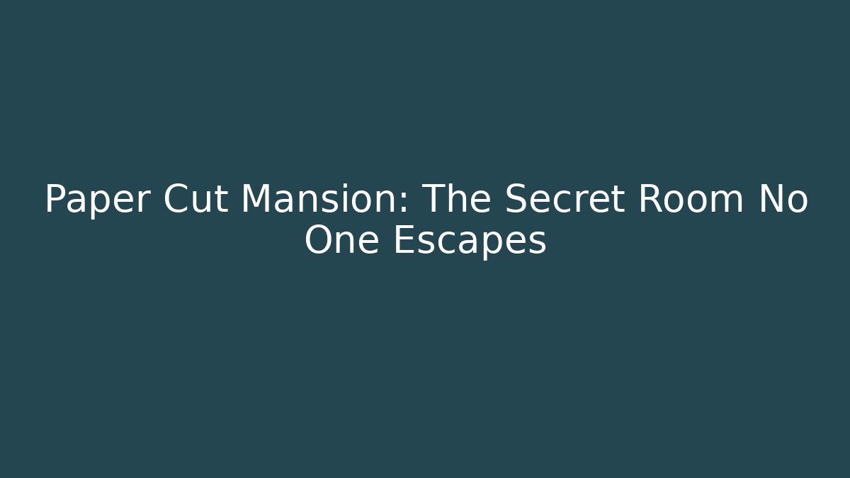 Paper Cut Mansion: The Secret Room No One Escapes
