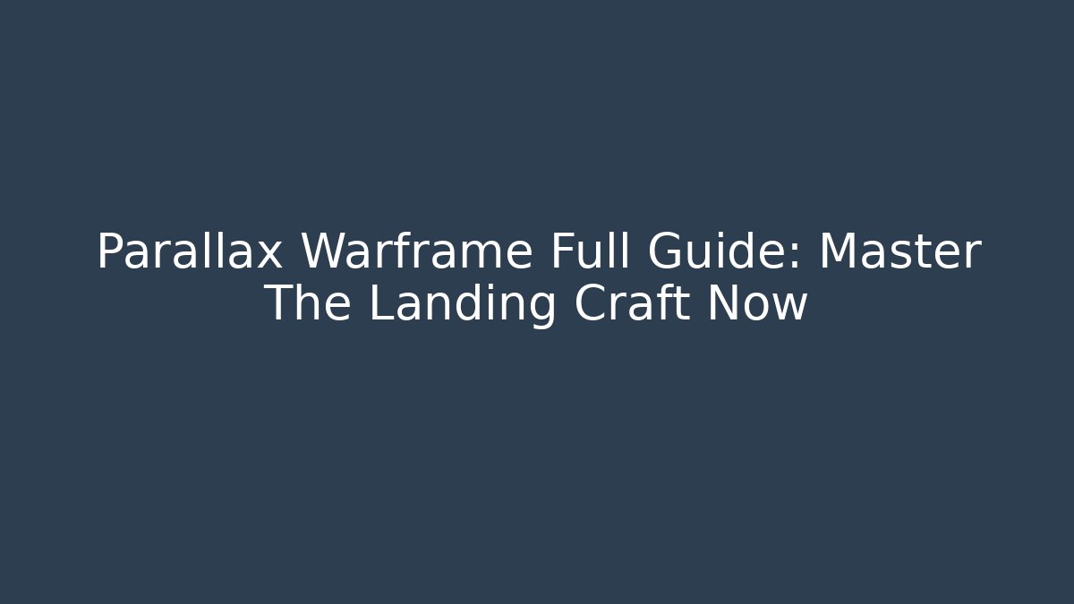 Parallax Warframe Full Guide: Master The Landing Craft Now