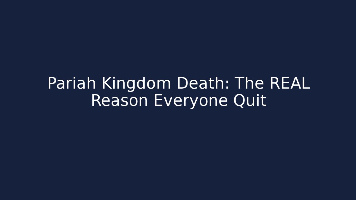 Pariah Kingdom Death: The REAL Reason Everyone Quit