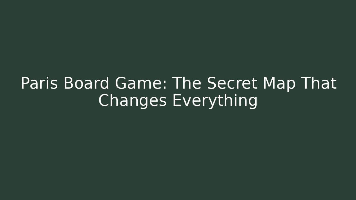 Paris Board Game: The Secret Map That Changes Everything