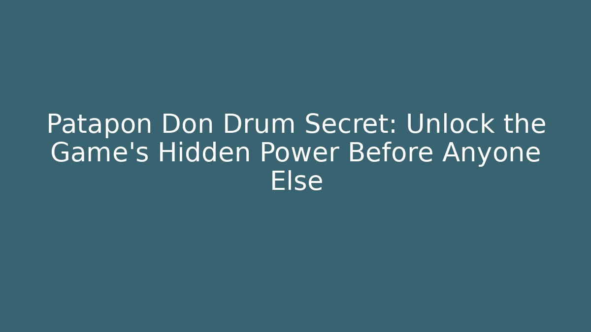 Patapon Don Drum Secret: Unlock the Game's Hidden Power Before Anyone Else