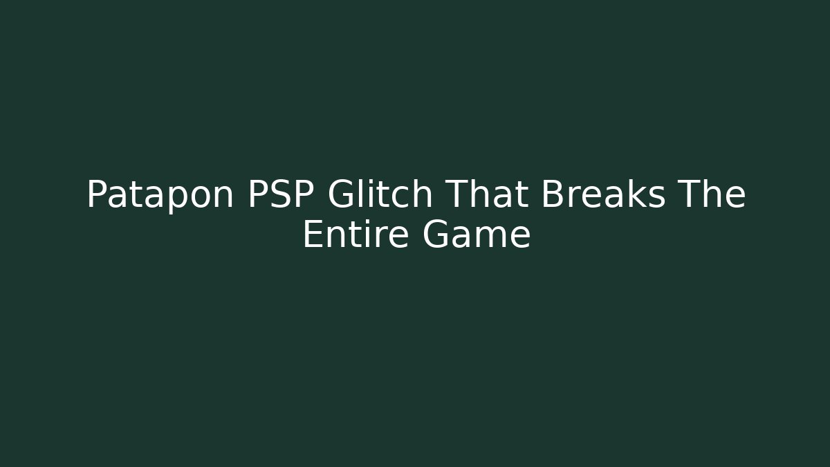 Patapon PSP Glitch That Breaks The Entire Game