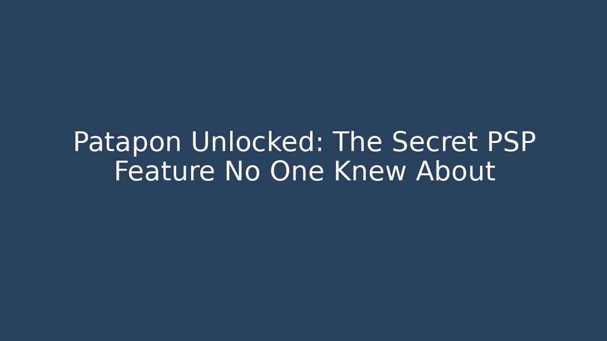 Patapon Unlocked: The Secret PSP Feature No One Knew About