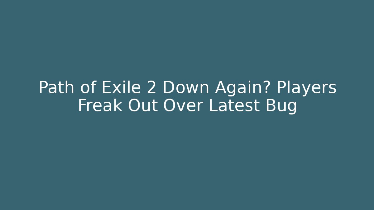 Path of Exile 2 Down Again? Players Freak Out Over Latest Bug
